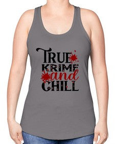 true krime and chill 1189# - true crime -Racerback Tank