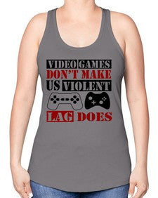 video games dont make us violent lag does 161# - video games -Racerback Tank