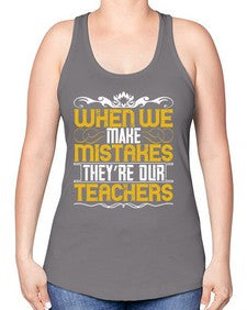 when we make mistakes theyre our teachers 673# - parents day -Racerback Tank