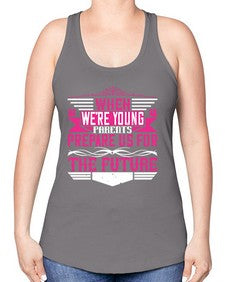 when were young parents prepare us for the future 674# - parents day -Racerback Tank