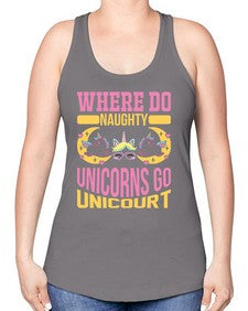 where do naughty unicorns go unicourt 557# - unicorn -Racerback Tank