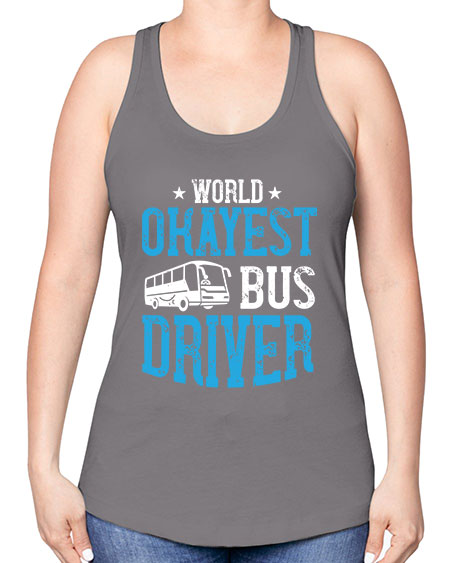 world okayest bus driver Style 1655# - Bus Driver -Racerback Tank