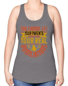 you cannot let your parents anywhere near your real humiliations 711# - parents day -Racerback Tank