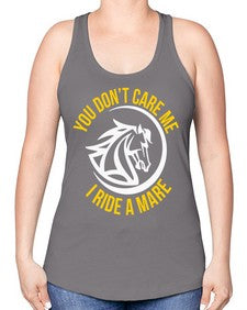 you don’t care me i ride a mare Style 1# - horse -Racerback Tank