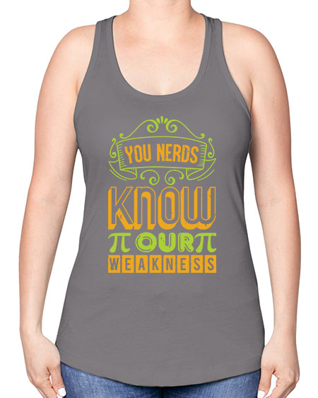 you nerds know our weakness 50# - pi -Racerback Tank