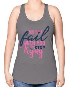 you only fail when you stop trying Style 57# - motivation -Racerback Tank