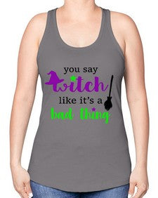 you say witch 1# - witch -Racerback Tank