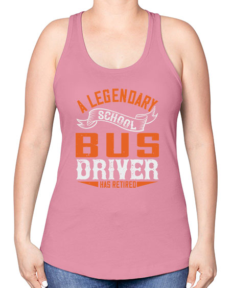 A LEGENARY SCHOOL DRIVER HAS RETIRED Style 559# - Bus Driver -Racerback Tank