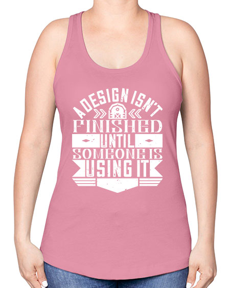 A design isnt finished until someone is using it Style 8# - architect -Racerback Tank