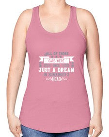 All of those cars were once just a dream in somebodys head 98# - car -Racerback Tank