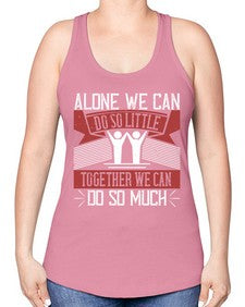 Alone we can do so little together we can do so much Style 37# - volunteer -Racerback Tank