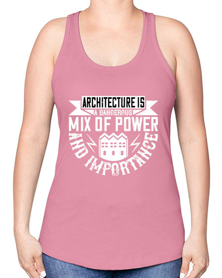 Architecture is a dangerous mix of power and importance Style 47# - architect -Racerback Tank