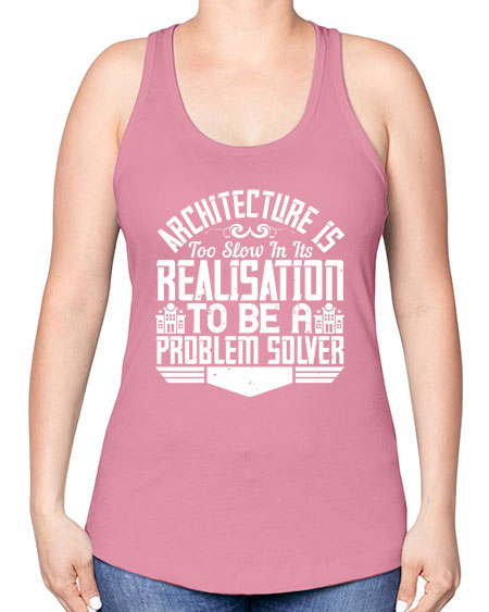 Architecture is too slow in its realisation to be a problem solver Style 51# - architect -Racerback Tank