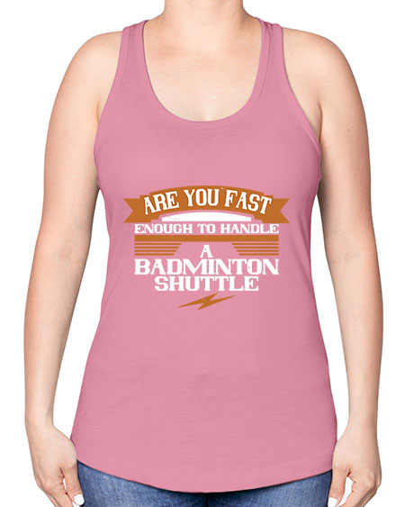 Are you fast enough to handle a badminton shuttle 1956# - badminton -Racerback Tank