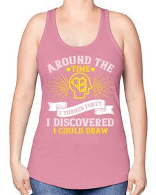 Around the time I turned forty I discovered I could draw Style 39# - Self awareness -Racerback Tank