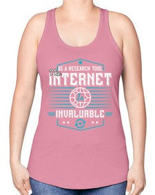 As a research tool the internet is invaluable 33# - internet -Racerback Tank