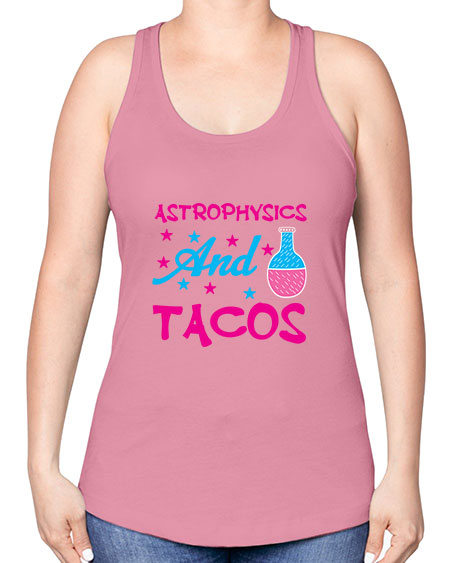 AstrophysicsandTacosScience tshirt design AstrophysicsandTacos Sciencetshirtdesign 290# - general science -Racerback Tank