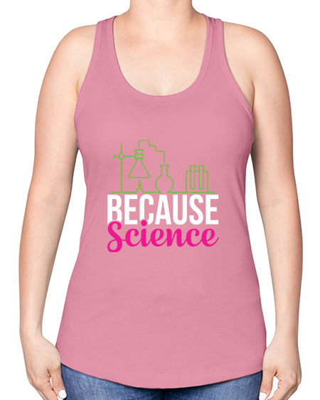 Because Science 282# - general science -Racerback Tank