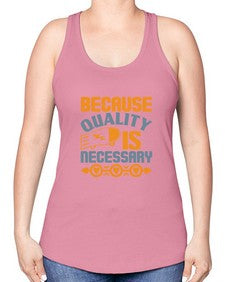 Because quality is Necessary Style 65# - cleaner -Racerback Tank