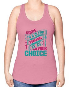 Come clean a home it is your choice Style 107# - cleaner -Racerback Tank