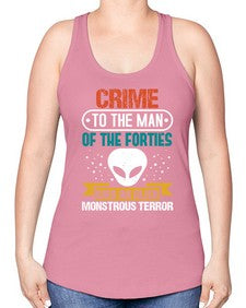 Crime to the man of the forties was an alien 48# - ufo -Racerback Tank