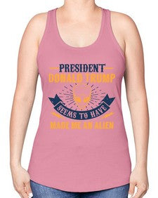 Donal trump made me an alien 51# - ufo -Racerback Tank