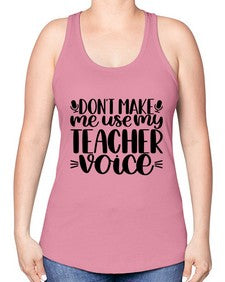 Dont Make Me Use Style 719# - teacher -Racerback Tank