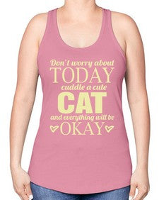 Dont worry about today cuddle a cute cat and everything will be okay - cats -Racerback Tank