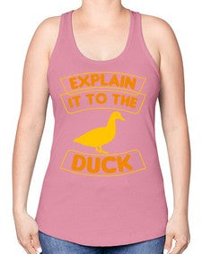 Explain it to the duck Style 47# - ducks -Racerback Tank
