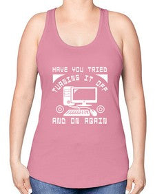 Have you tried turning it off and on again 45# - computer -Racerback Tank