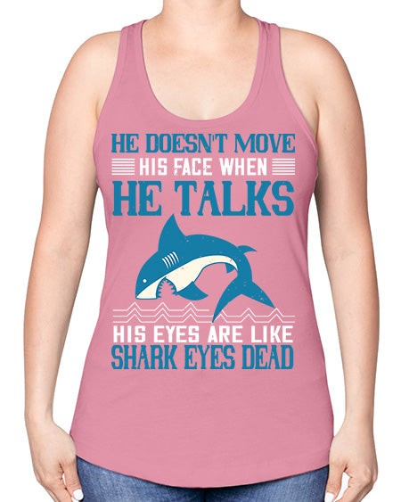 He doesnt move his face when he talks His eyes are like shark eyes Dead Style 88# - shark-fish -Racerback Tank