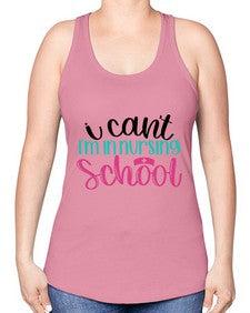 I Cant Im In Nursing School Style Style 874# - nurse -Racerback Tank