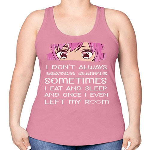 I Dont Always Watch Anime Anime 237# - anime -Racerback Tank