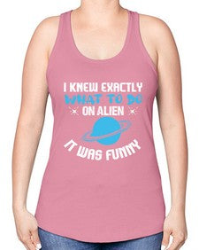 I knew exactly what to do on alien 17# - ufo -Racerback Tank