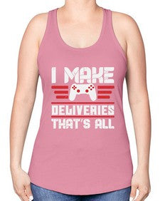I make deliveries Thats all 23# - video games -Racerback Tank