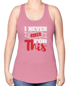 I never asked for this 25# - video games -Racerback Tank