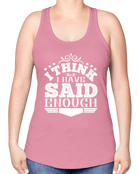 I think I have said enough Style 210# - architect -Racerback Tank