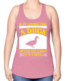 If it looks like a duck quacks like a duck its a duck Style 36# - ducks -Racerback Tank