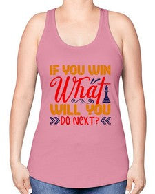 If you win what will you do next 114# - chess -Racerback Tank