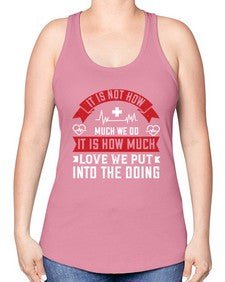 It is not how much we do it is how much love we put into the doing Style 246# - nurse -Racerback Tank