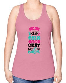 Keep Calm And Okay Not That Calm Style Style 1021# - nurse -Racerback Tank