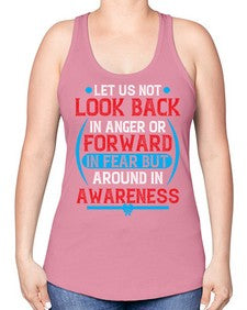Let us not look back in anger or forward in fear but around in awareness Style 36# - Self awareness -Racerback Tank
