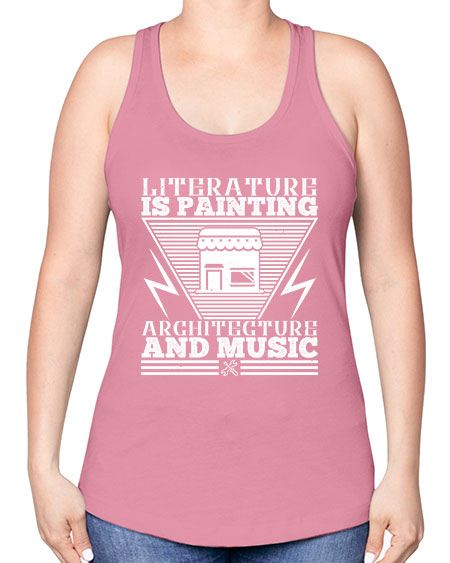 Literature is painting architecture and music Style 275# - architect -Racerback Tank