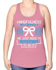 Mindfulness isn t difficult we just need to remember to do it Style 35# - Self awareness -Racerback Tank