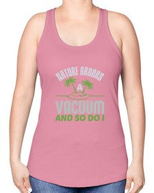 Nature abhors a vacuum and so do I Style 300# - cleaner -Racerback Tank