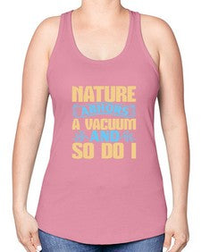 Nature abhors a vacuum and so do I Style 301# - cleaner -Racerback Tank