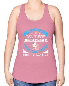 Programming isnt for everyone 17# - computer -Racerback Tank