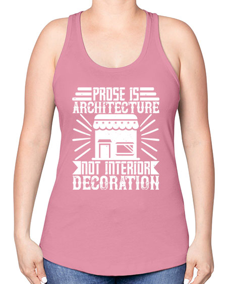 Prose is architecture not interior decoration Style 346# - architect -Racerback Tank