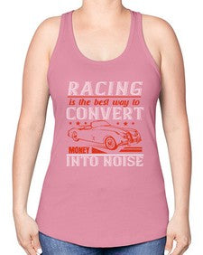 Racing is the best way to convert money into noise 63# - car -Racerback Tank
