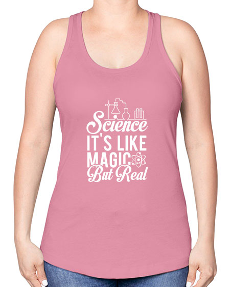 Science Its Like Magic But Real 81# - general science -Racerback Tank